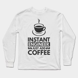 Instant engineer just add Coffee Long Sleeve T-Shirt